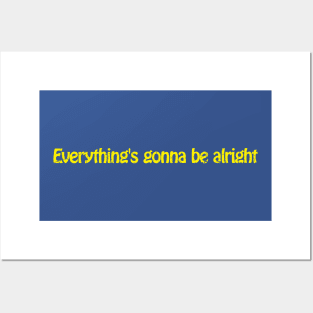 Everything's gonna be alright Posters and Art